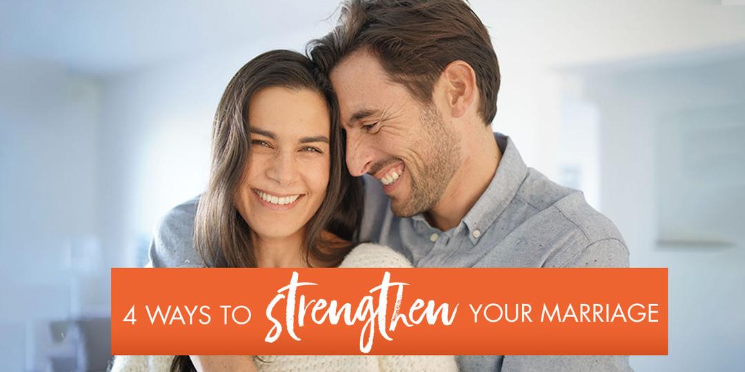  4 Ways To Strengthen Your Marriage