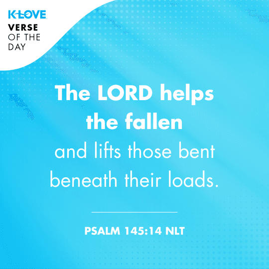 The LORD helps the fallen and lifts those bent beneath their loads.
