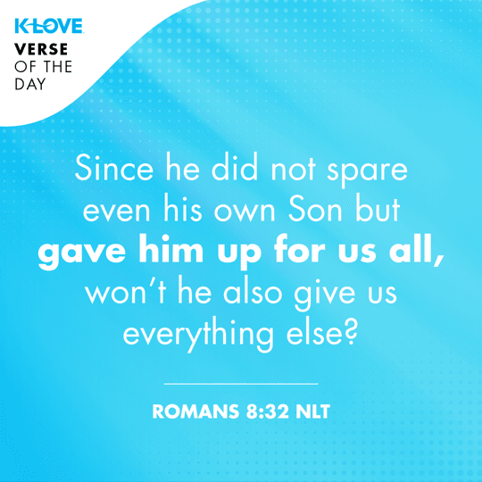 	Since he did not spare even his own Son but gave him up for us all, won’t he also give us everything else?