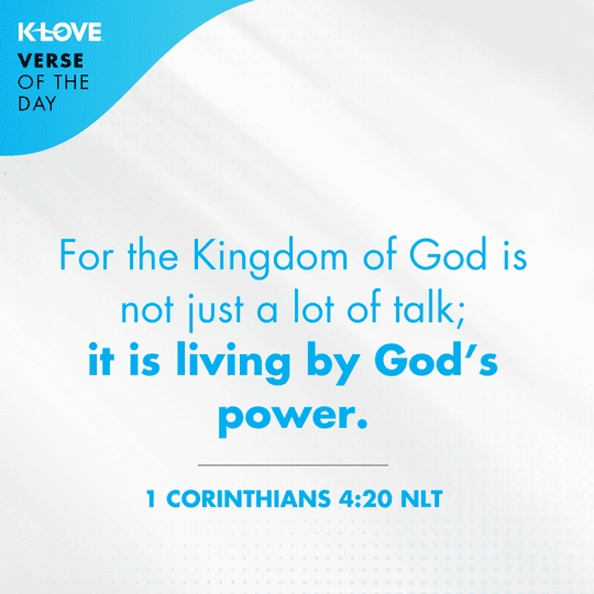 For the Kingdom of God is not just a lot of talk; it is living by God’s power.