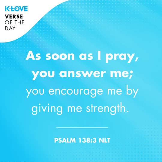 	As soon as I pray, you answer me; you encourage me by giving me strength. 