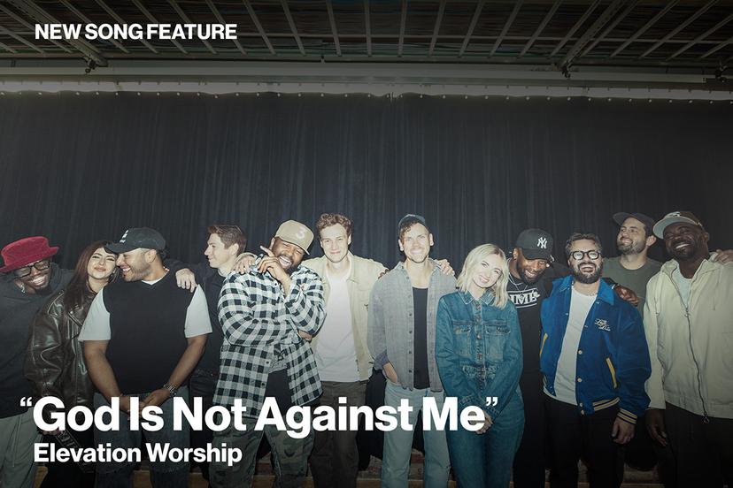 New Song Feature God Is Not Against Me Elevation Worship