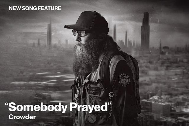New Song Feature Somebody Prayed Crowder