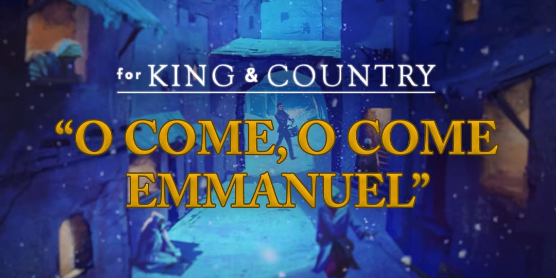 "O Come, O Come Emmanuel" by For KING & COUNTRY
